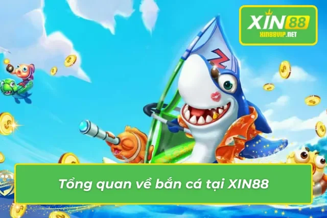 Khái quát về trò chơi săn cá tại XIN88