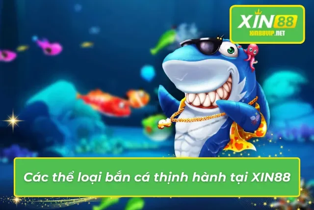 Các thể loại săn cá thịnh hành tại XIN88