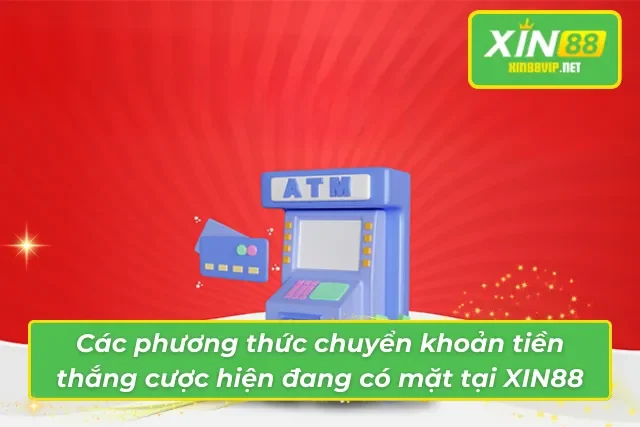 03 phương thức rút tiền hiện có mặt tại hệ thống XIN88