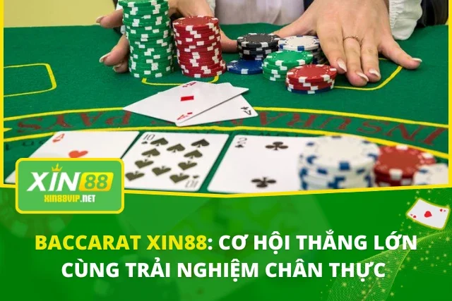 Baccarat XIN88: Cơ Hội Thắng Lớn Cùng Trải Nghiệm Chân Thực