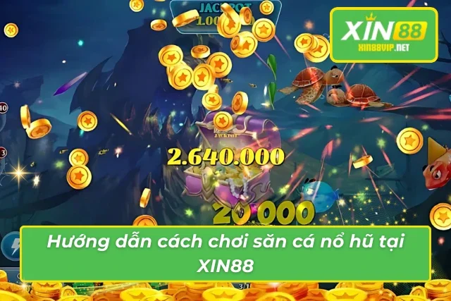 Chi tiết những thông tin trong cách chơi săn cá nổ hũ tại Xin88