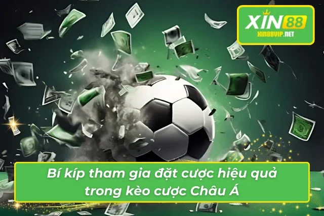 Bí kíp kèo cược Châu Á không thể bỏ qua