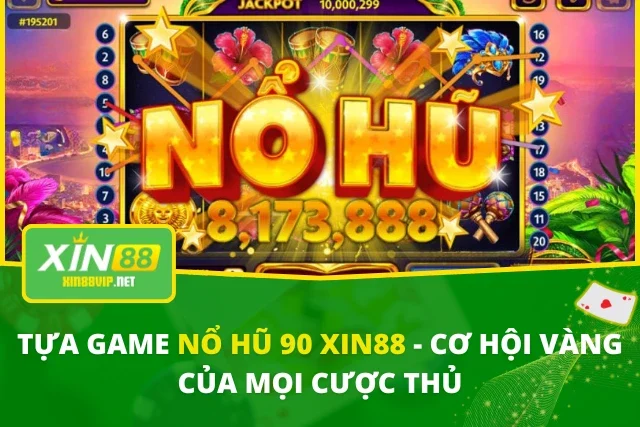 Tựa Game Nổ Hũ 90 Xin88 – Cơ Hội Vàng Của Mọi Cược Thủ