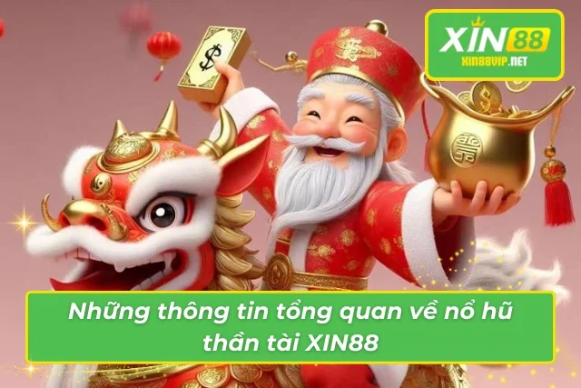 Những thông tin tổng quan về nổ hũ thần tài tại Xin88