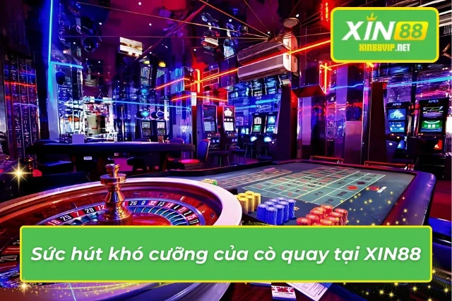 Điểm nổi bật trong trải nghiệm cò quay tại nhà cái XIN88