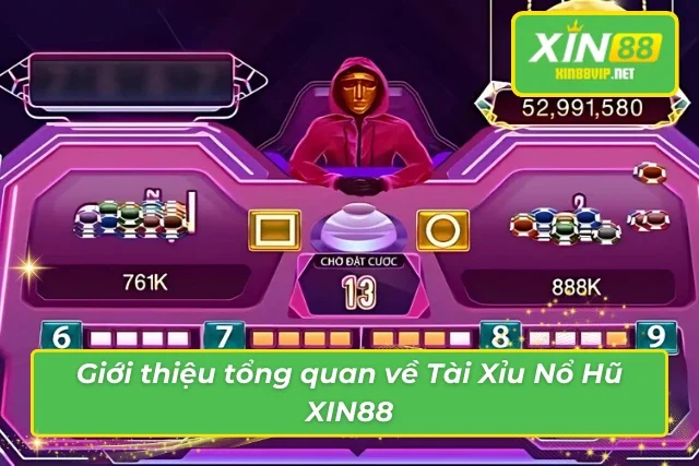 Những thông tin tổng quan về tài xỉu nổ hũ tại Xin88