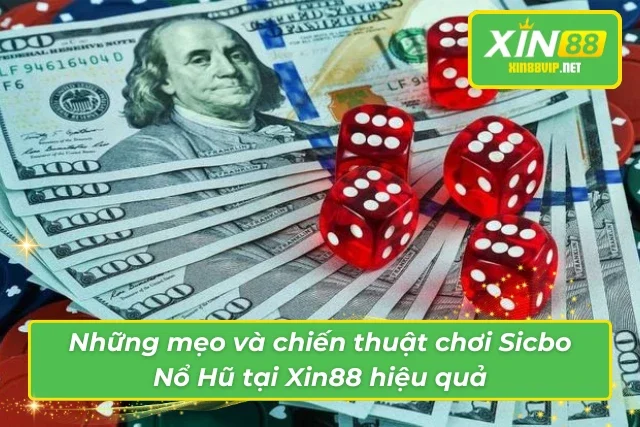 Những mẹo và chiến thuật chơi Tài Xỉu Nổ Hũ tại Xin88 hiệu quả