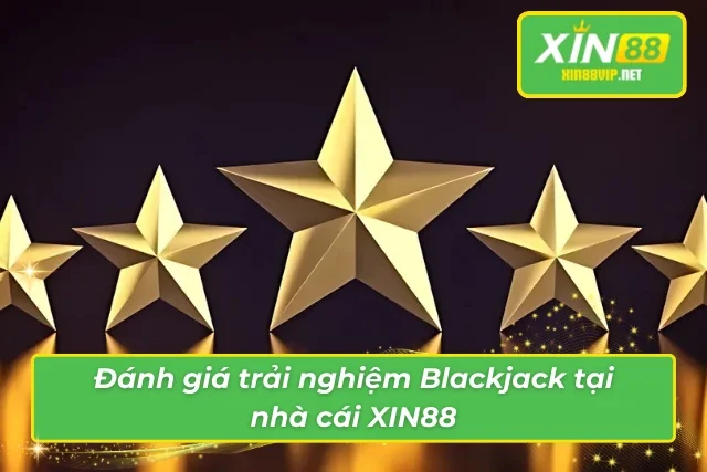 Trải nghiệm Blackjack đẳng cấp mà XIN88 mang lại